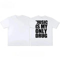 Music Is My Only Drug  T-shirt